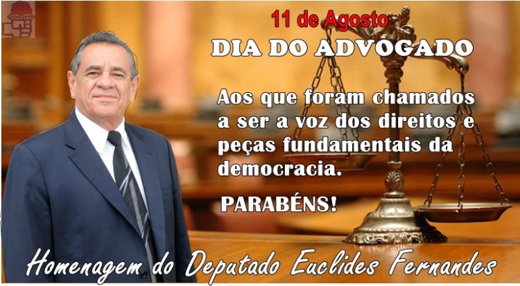 Mensagem do Deputado Estadual Euclides Fernandes em homenagem ao Dia do Advogado