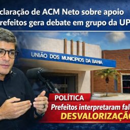Declaração de ACM Neto sobre apoio de prefeitos gera debate em grupo da UPB
