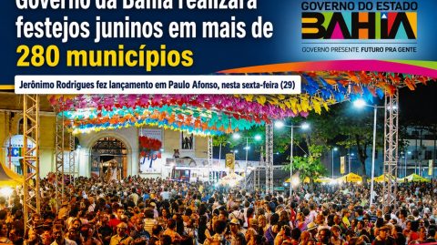 Governo da Bahia realizará festejos juninos em mais de 280 municípios