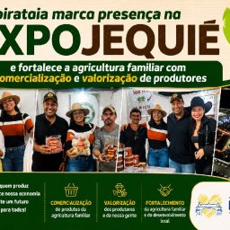 Ibirataia marca presença na EXPOJEQUIÉ e fortalece a agricultura familiar com comercialização e valorização de produtores
