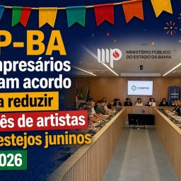 MP-BA e empresários firmam acordo para reduzir cachês de artistas em festejos juninos de 2026