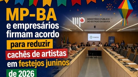 MP-BA e empresários firmam acordo para reduzir cachês de artistas em festejos juninos de 2026