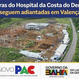 Obras do Hospital da Costa do Dendê seguem adiantadas em Valença