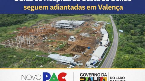 Obras do Hospital da Costa do Dendê seguem adiantadas em Valença