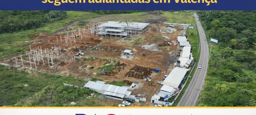 Obras do Hospital da Costa do Dendê seguem adiantadas em Valença