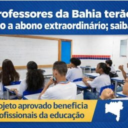 Professores da Bahia terão direito a abono extraordinário; saiba mais