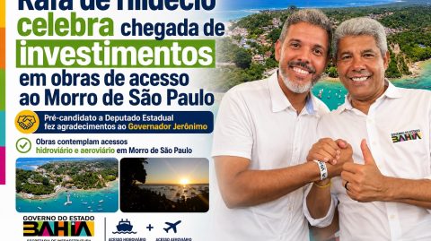 Rafa de Hildécio celebra chegada de investimentos em obras de acesso ao Morro de São Paulo