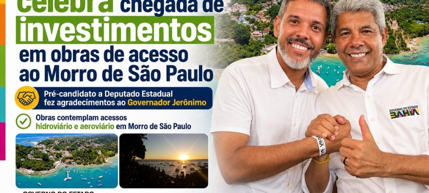 Rafa de Hildécio celebra chegada de investimentos em obras de acesso ao Morro de São Paulo