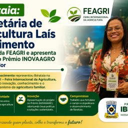 Ibirataia: Secretária de Agricultura Laís Nascimento participa da FEAGRI e apresenta projeto no Prêmio INOVAAGRO em Salvador