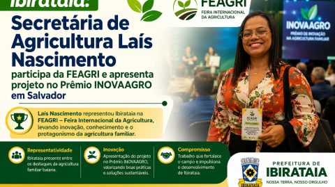Ibirataia: Secretária de Agricultura Laís Nascimento participa da FEAGRI e apresenta projeto no Prêmio INOVAAGRO em Salvador
