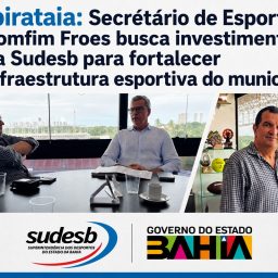 Ibirataia: Secretário de Esporte Bomfim Froes busca investimentos na SUDESB para fortalecer infraestrutura esportiva do município