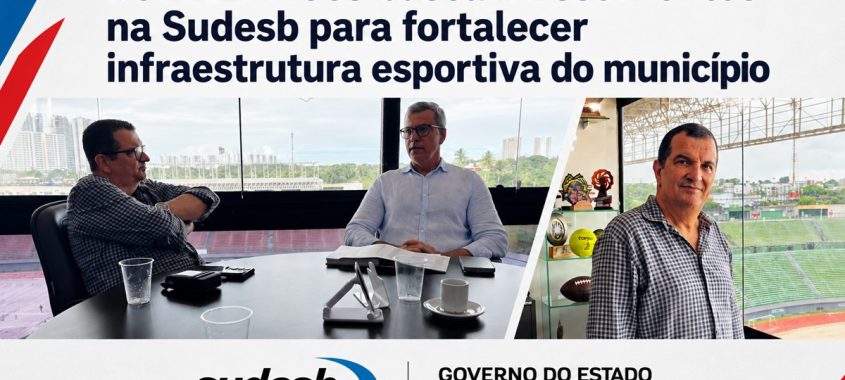 Ibirataia: Secretário de Esporte Bomfim Froes busca investimentos na SUDESB para fortalecer infraestrutura esportiva do município
