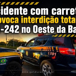 Acidente com carreta provoca interdição total da BR-242 no Oeste da Bahia