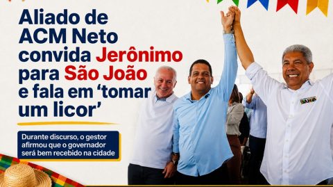 Aliado de ACM Neto convida Jerônimo para São João e fala em ‘tomar um licor’