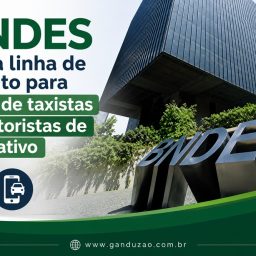 BNDES inicia linha de crédito para frota de taxistas e motoristas de aplicativo
