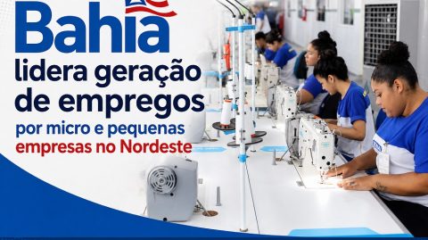 Bahia lidera geração de empregos por micro e pequenas empresas no Nordeste