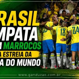 Brasil empata com Marrocos na estreia da Copa do Mundo