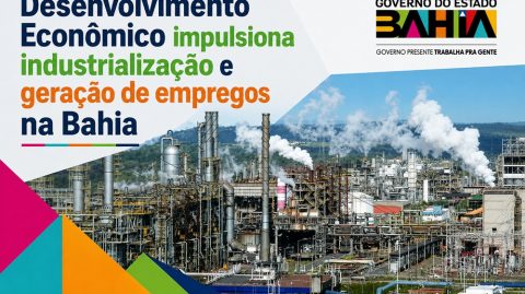 Desenvolvimento Econômico impulsiona industrialização e geração de empregos na Bahia