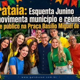 Ibirataia: Esquenta Junino movimenta município e reúne grande público na Praça Basílio Miguel de Souza