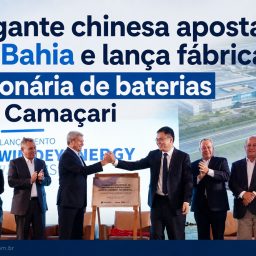 Gigante chinesa aposta na Bahia e lança fábrica bilionária de baterias em Camaçari