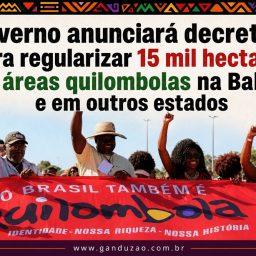 Governo anunciará decretos para regularizar 15 mil hectares de áreas quilombolas na Bahia e em outros estados