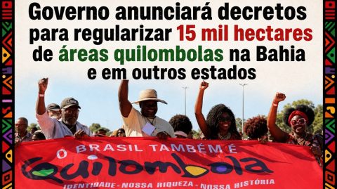 Governo anunciará decretos para regularizar 15 mil hectares de áreas quilombolas na Bahia e em outros estados
