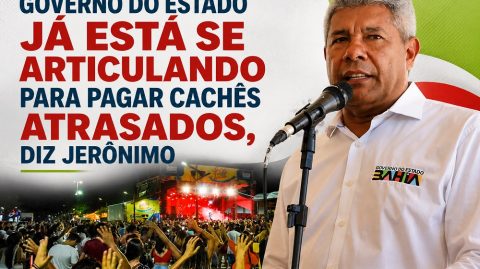 Governo do Estado já está se articulando para pagar cachês atrasados, diz Jerônimo
