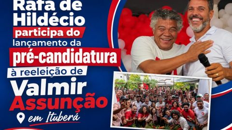 Rafa de Hildécio participa do lançamento da pré-candidatura à reeleição de Valmir Assunção em Ituberá