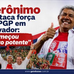 Jerônimo destaca força do PGP em Salvador: “Começou muito potente”