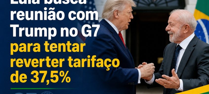 Lula busca reunião com Trump no G7 para tentar reverter tarifaço de 37,5%