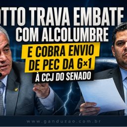 Otto trava embate com Alcolumbre e cobra envio de PEC da 6×1 à CCJ do Senado