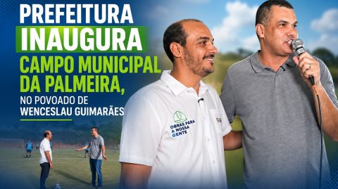 Prefeitura inaugura Campo Municipal da Palmeira em Wenceslau Guimarães