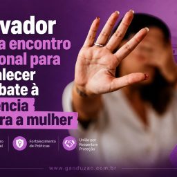Salvador sedia encontro nacional para fortalecer combate à violência contra a mulher