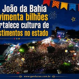 São João da Bahia movimenta bilhões e fortalece cultura de investimentos no estado