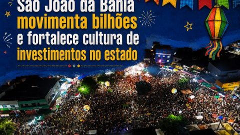 São João da Bahia movimenta bilhões e fortalece cultura de investimentos no estado