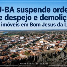 TJ-BA suspende ordem de despejo e demolição de imóveis em Bom Jesus da Lapa
