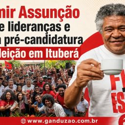 Valmir Assunção reúne lideranças e lança pré-candidatura à reeleição em Ituberá