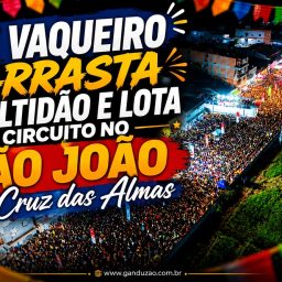 Zé Vaqueiro arrasta multidão e lota circuito no São João de Cruz das Almas