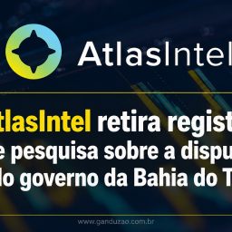 AtlasIntel retira registro de pesquisa sobre a disputa pelo governo da Bahia do TSE