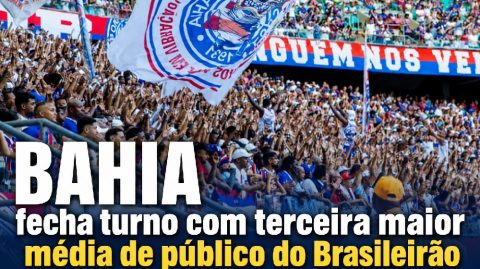 Bahia fecha turno com terceira maior média de público do Brasileirão