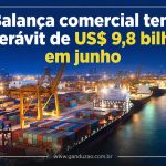 Balança comercial tem superávit de US$ 9,8 bilhões em junho
