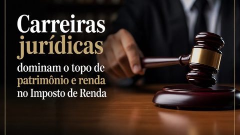Carreiras jurídicas dominam o topo de patrimônio e renda no Imposto de Renda