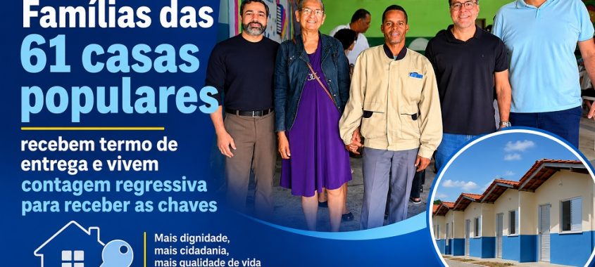 Ibirataia: Famílias das 61 casas populares recebem termo de entrega e vivem contagem regressiva para receber as chaves