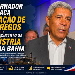 Governador destaca geração de empregos e fortalecimento da indústria na Bahia