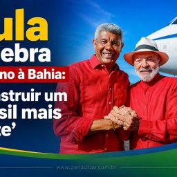 Lula celebra retorno à Bahia: ‘Construir um Brasil mais forte’