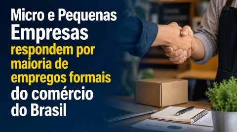 Micro e Pequenas Empresas respondem por maioria de empregos formais do comércio do Brasil