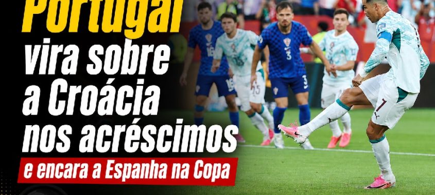 Portugal vira sobre a Croácia nos acréscimos e encara a Espanha na Copa