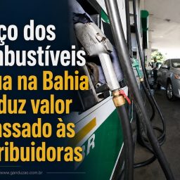 Preço dos combustíveis recua na Bahia e reduz valor repassado às distribuidoras