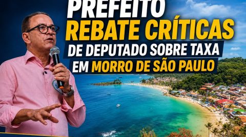 Prefeito rebate críticas de deputado sobre taxa em Morro de São Paulo: ‘não correspondem à realidade’
