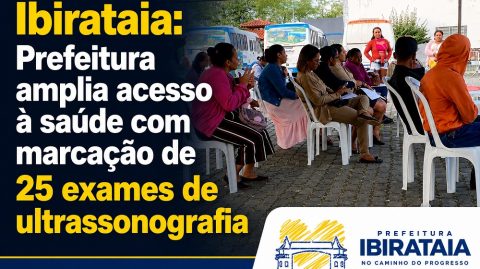 Ibirataia: Prefeitura amplia acesso à saúde com marcação de 25 exames de ultrassonografia
